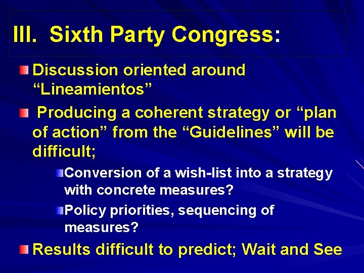 III. Sixth Party Congress: Discussion oriented around “Lineamientos” Producing a coherent strategy or “plan