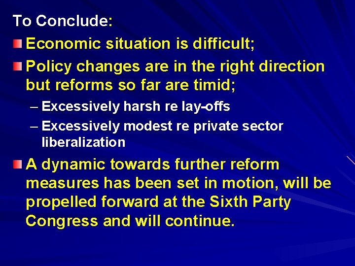 To Conclude: Economic situation is difficult; Policy changes are in the right direction but