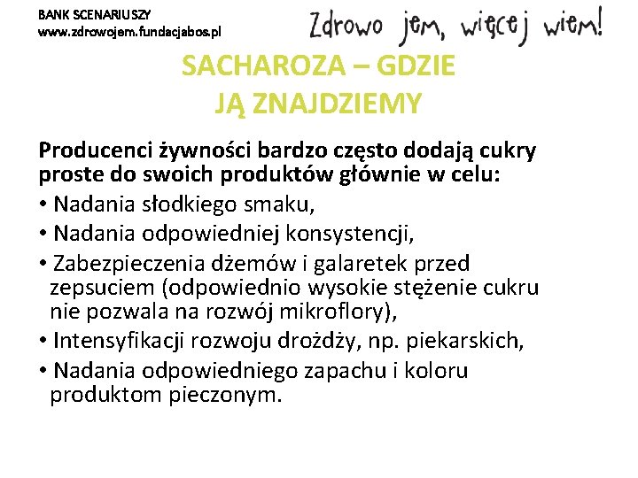 BANK SCENARIUSZY www. zdrowojem. fundacjabos. pl SACHAROZA – GDZIE JĄ ZNAJDZIEMY Producenci żywności bardzo