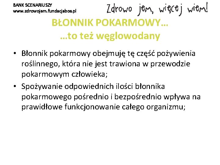 BANK SCENARIUSZY www. zdrowojem. fundacjabos. pl BŁONNIK POKARMOWY… …to też węglowodany • Błonnik pokarmowy