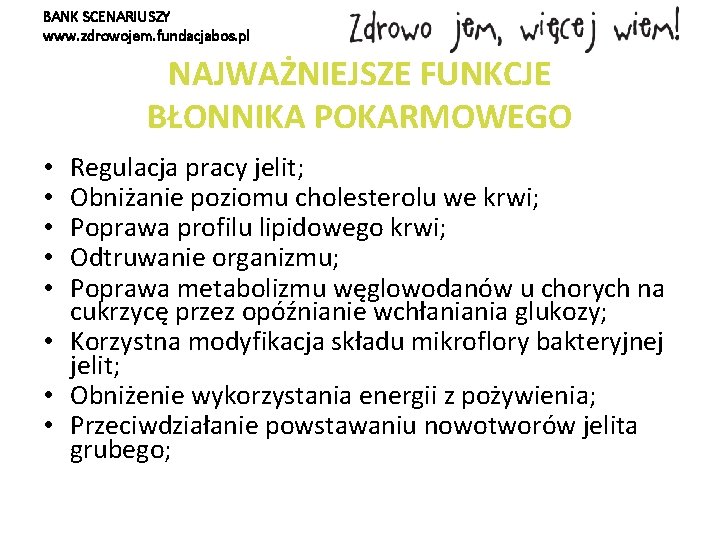 BANK SCENARIUSZY www. zdrowojem. fundacjabos. pl NAJWAŻNIEJSZE FUNKCJE BŁONNIKA POKARMOWEGO Regulacja pracy jelit; Obniżanie