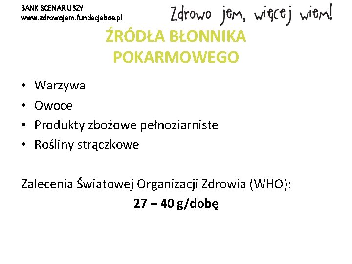 BANK SCENARIUSZY www. zdrowojem. fundacjabos. pl ŹRÓDŁA BŁONNIKA POKARMOWEGO • • Warzywa Owoce Produkty