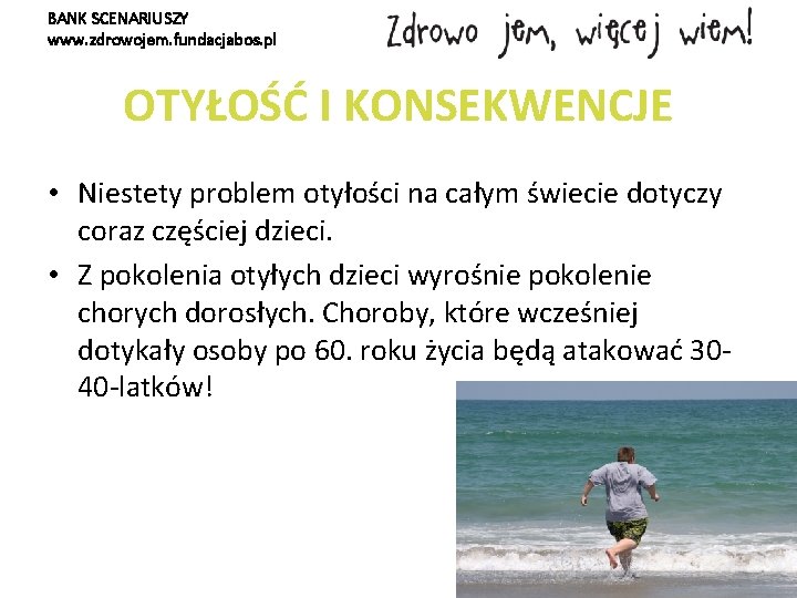 BANK SCENARIUSZY www. zdrowojem. fundacjabos. pl OTYŁOŚĆ I KONSEKWENCJE • Niestety problem otyłości na