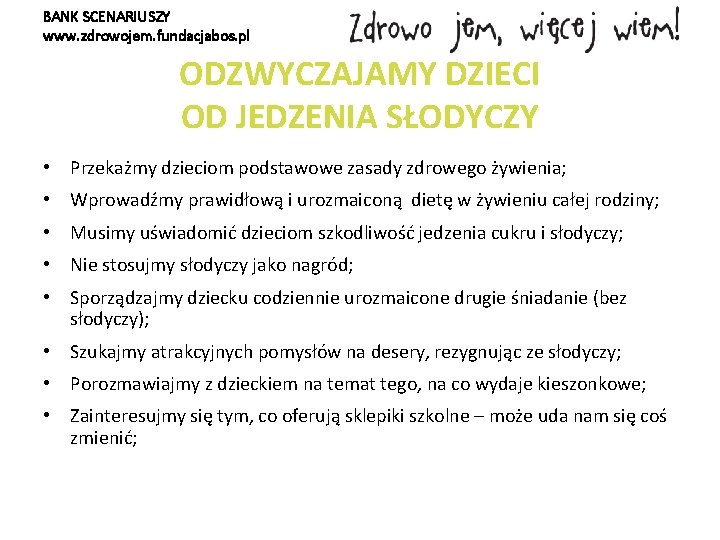 BANK SCENARIUSZY www. zdrowojem. fundacjabos. pl ODZWYCZAJAMY DZIECI OD JEDZENIA SŁODYCZY • Przekażmy dzieciom