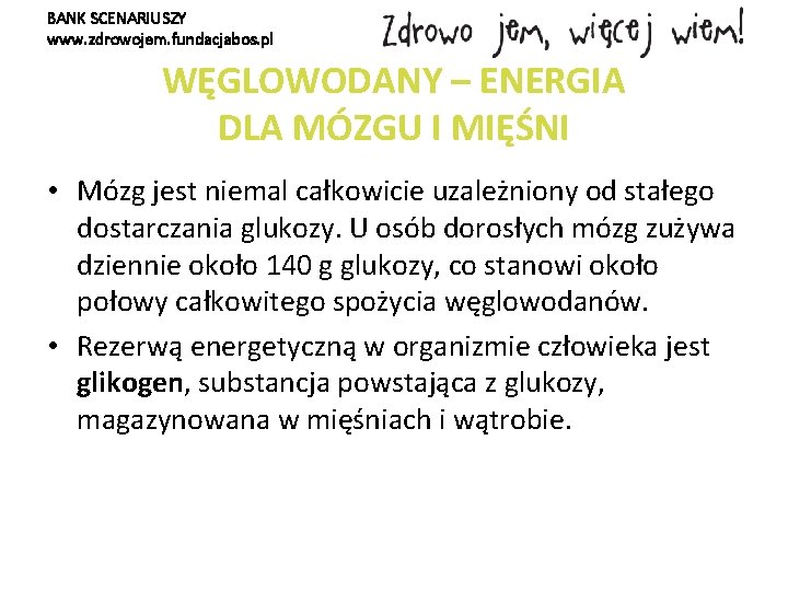 BANK SCENARIUSZY www. zdrowojem. fundacjabos. pl WĘGLOWODANY – ENERGIA DLA MÓZGU I MIĘŚNI •