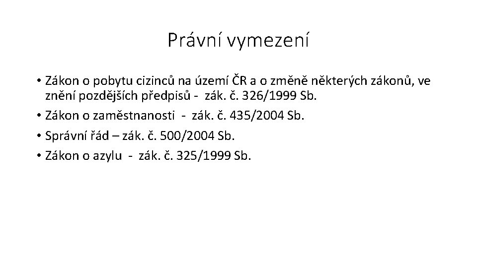Právní vymezení • Zákon o pobytu cizinců na území ČR a o změně některých