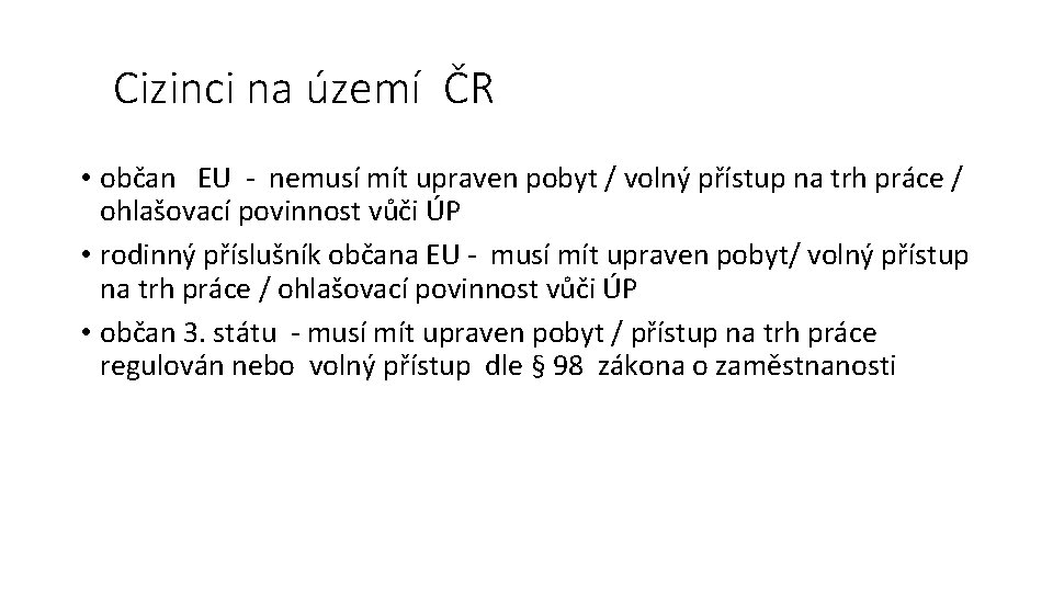 Cizinci na území ČR • občan EU - nemusí mít upraven pobyt / volný