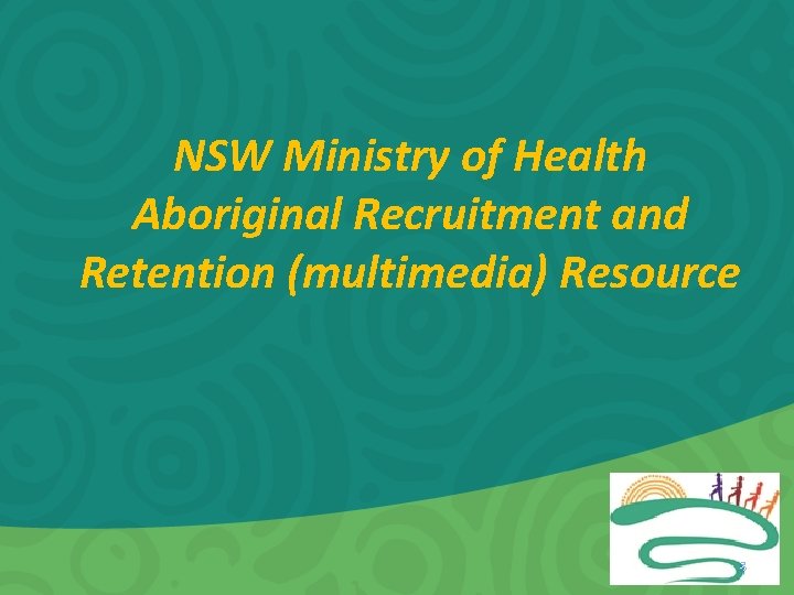 NSW Ministry of Health Aboriginal Recruitment and Retention (multimedia) Resource 5 