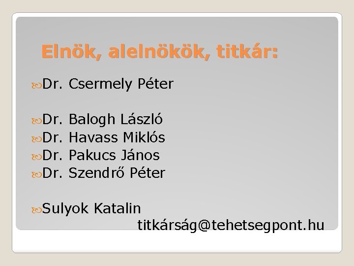 Elnök, alelnökök, titkár: Dr. Csermely Péter Dr. Balogh László Dr. Havass Miklós Dr. Pakucs