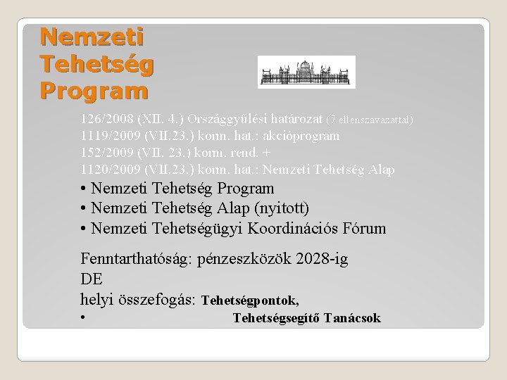 Nemzeti Tehetség Program 126/2008 (XII. 4. ) Országgyűlési határozat (7 ellenszavazattal) 1119/2009 (VII. 23.