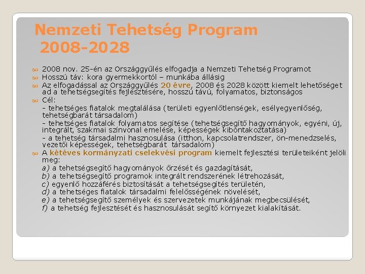 Nemzeti Tehetség Program 2008 -2028 2008 nov. 25 -én az Országgyűlés elfogadja a Nemzeti