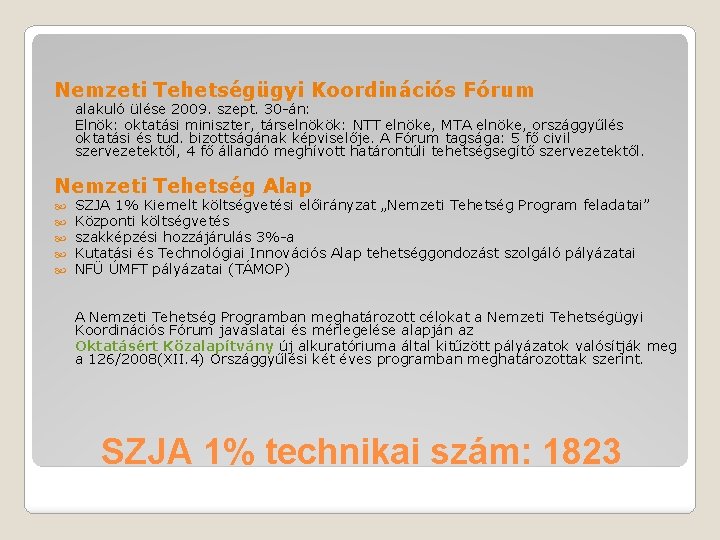 Nemzeti Tehetségügyi Koordinációs Fórum alakuló ülése 2009. szept. 30 -án: Elnök: oktatási miniszter, társelnökök: