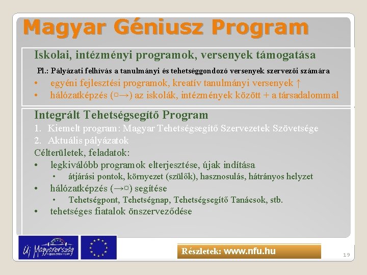 Magyar Géniusz Program Iskolai, intézményi programok, versenyek támogatása Pl. : Pályázati felhívás a tanulmányi