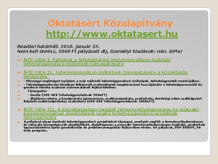 Oktatásért Közalapítvány http: //www. oktatasert. hu Beadási határidő: 2010. január 25. Nem kell önrész,
