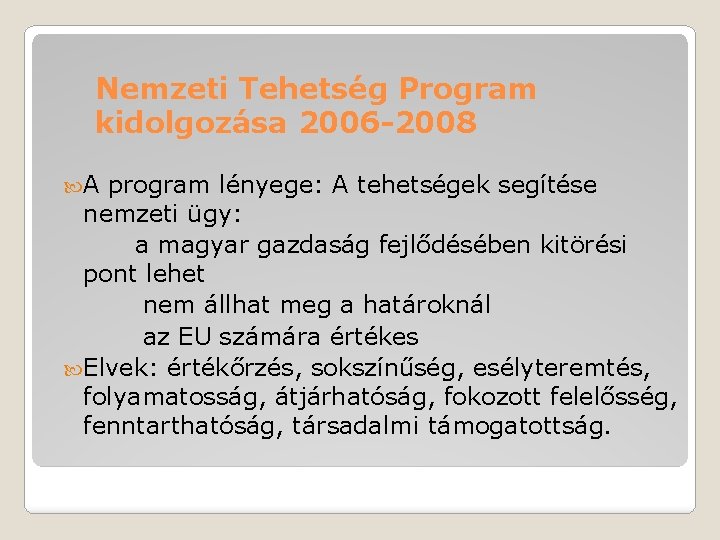 Nemzeti Tehetség Program kidolgozása 2006 -2008 A program lényege: A tehetségek segítése nemzeti ügy: