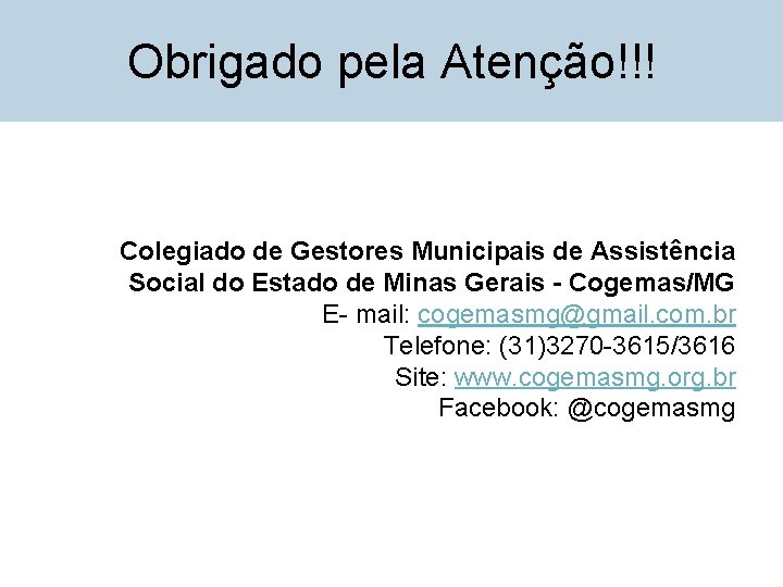 Obrigado pela Atenção!!! Colegiado de Gestores Municipais de Assistência Social do Estado de Minas