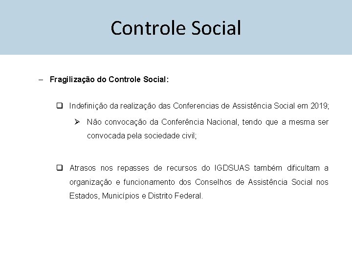 Controle Social – Fragilização do Controle Social: q Indefinição da realização das Conferencias de