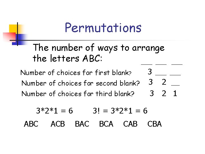 Permutations The number of ways to arrange the letters ABC: ____ 3 ____ Number