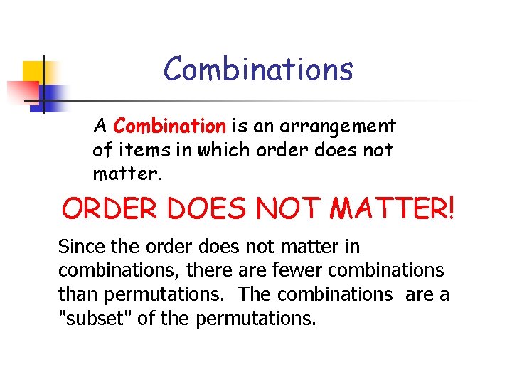 Combinations A Combination is an arrangement of items in which order does not matter.