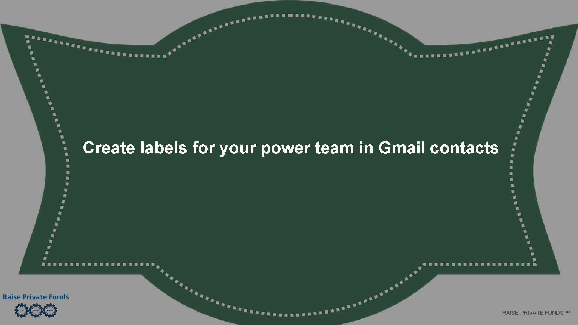 Create labels for your power team in Gmail contacts RAISE PRIVATE FUNDS ™ 