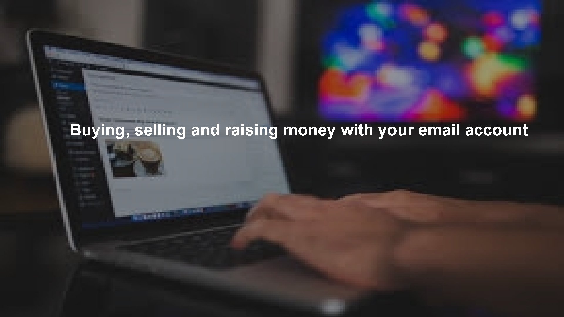 Buying, selling and raising money with your email account RAISE PRIVATE FUNDS ™ 