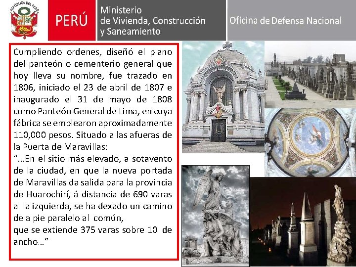 Cumpliendo ordenes, diseñó el plano del panteón o cementerio general que hoy lleva su