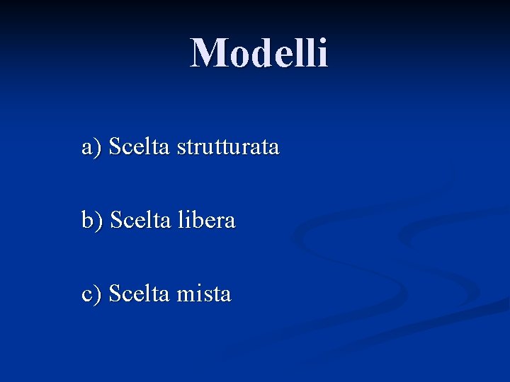 Modelli a) Scelta strutturata b) Scelta libera c) Scelta mista 