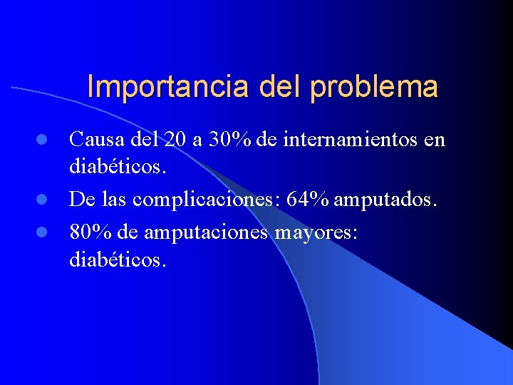 Importancia del problema Causa del 20 a 30% de internamientos en diabéticos. l De