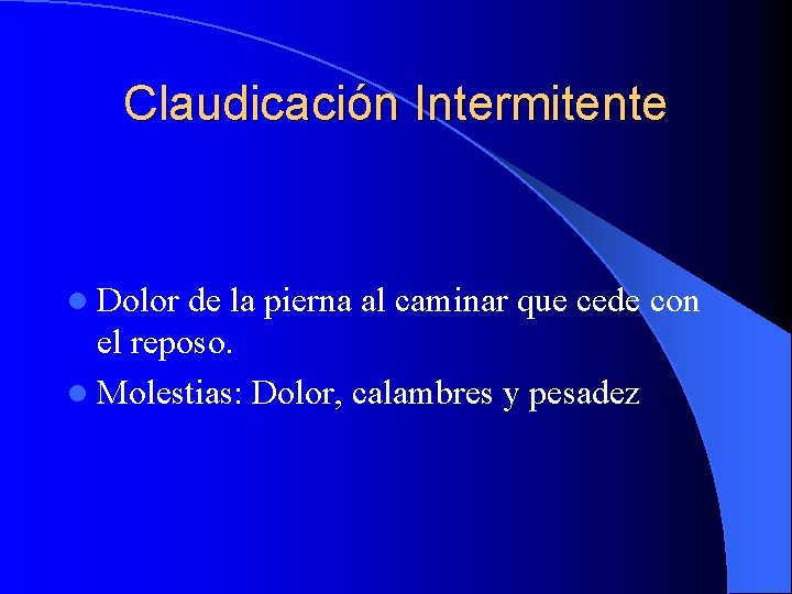 Claudicación Intermitente l Dolor de la pierna al caminar que cede con el reposo.