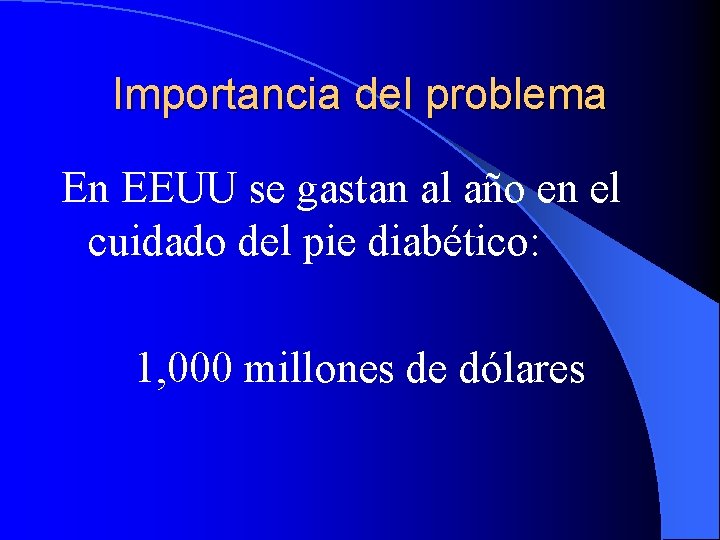 Importancia del problema En EEUU se gastan al año en el cuidado del pie