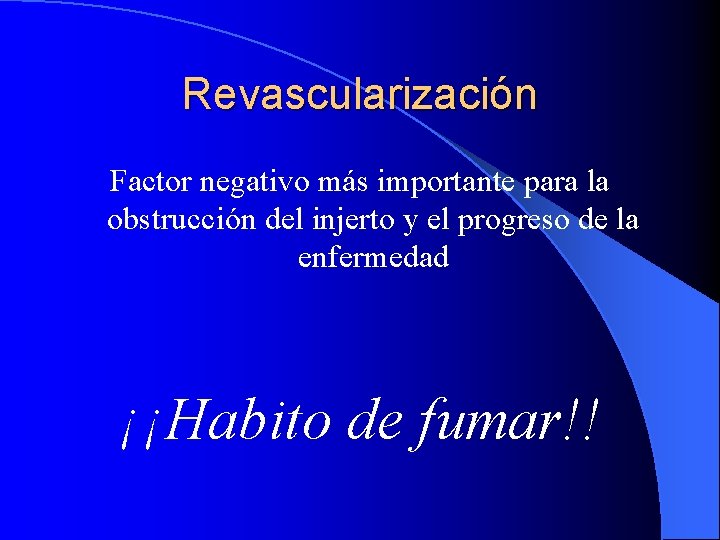 Revascularización Factor negativo más importante para la obstrucción del injerto y el progreso de