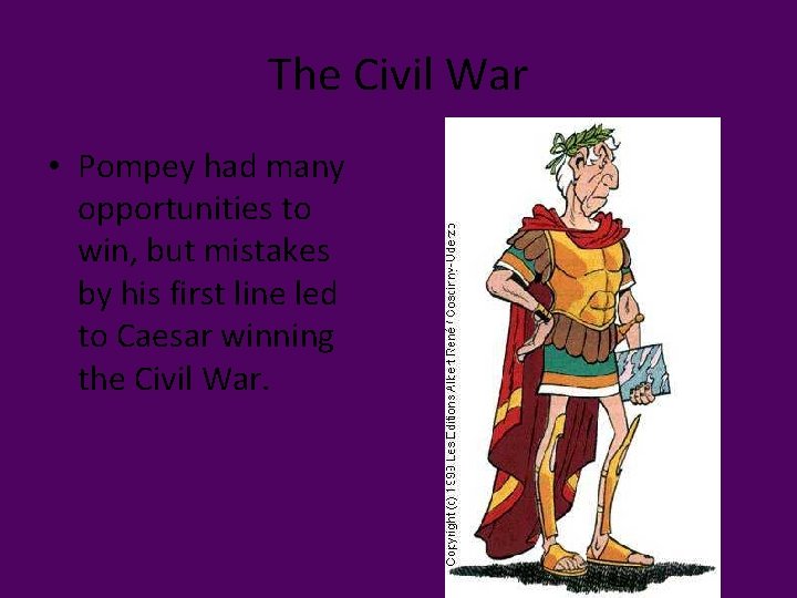 The Civil War • Pompey had many opportunities to win, but mistakes by his