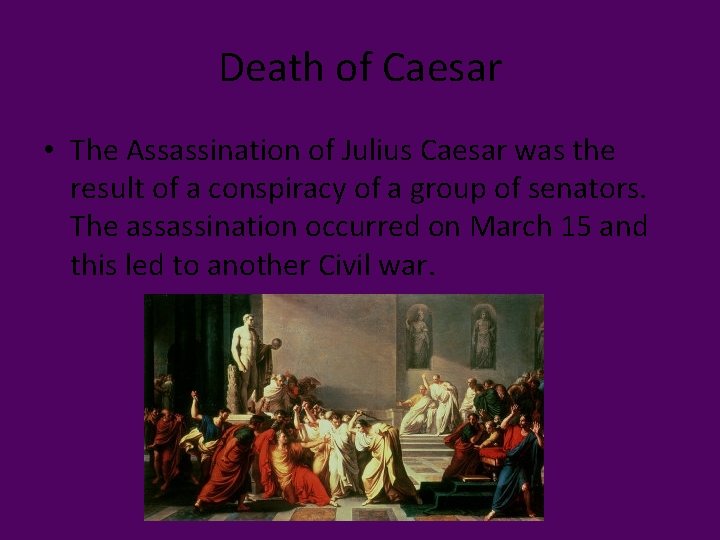 Death of Caesar • The Assassination of Julius Caesar was the result of a
