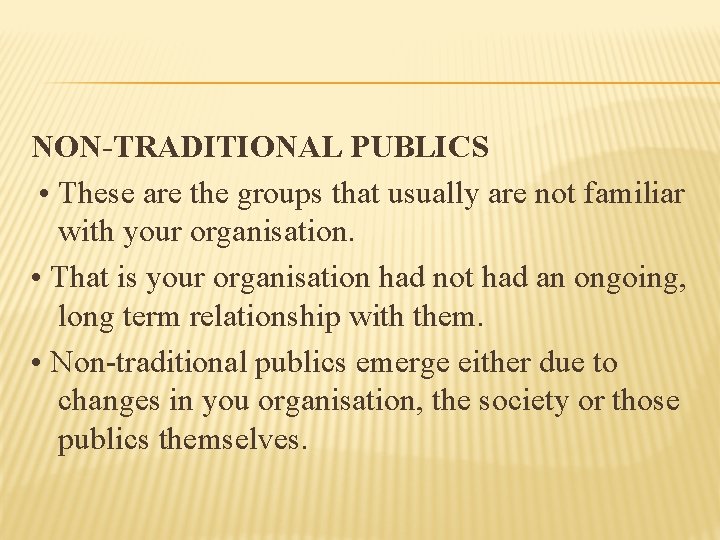 NON-TRADITIONAL PUBLICS • These are the groups that usually are not familiar with your