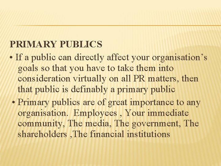 PRIMARY PUBLICS • If a public can directly affect your organisation’s goals so that