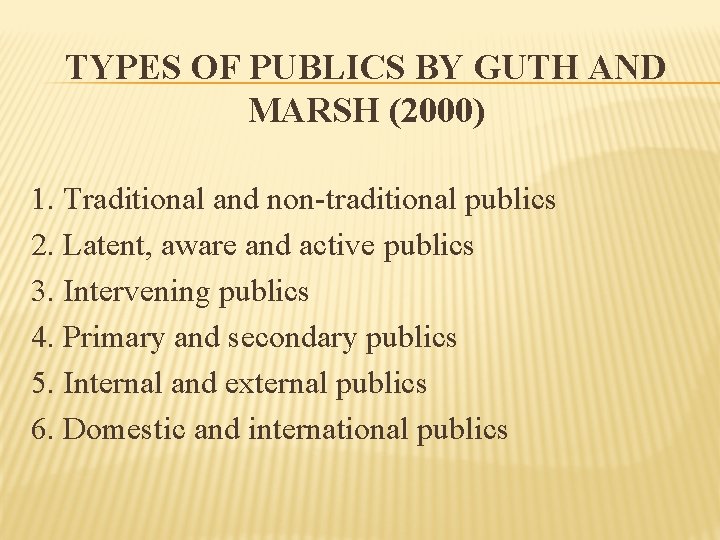 TYPES OF PUBLICS BY GUTH AND MARSH (2000) 1. Traditional and non-traditional publics 2.