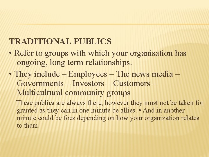 TRADITIONAL PUBLICS • Refer to groups with which your organisation has ongoing, long term