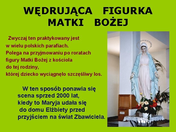 WĘDRUJĄCA FIGURKA MATKI BOŻEJ Zwyczaj ten praktykowany jest w wielu polskich parafiach. Polega na