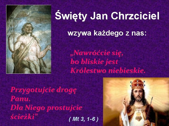 Święty Jan Chrzciciel wzywa każdego z nas: „Nawróćcie się, bo bliskie jest Królestwo niebieskie.