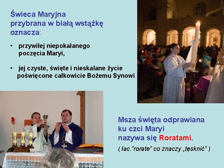 Świeca Maryjna przybrana w białą wstążkę oznacza: • przywilej niepokalanego poczęcia Maryi, • jej