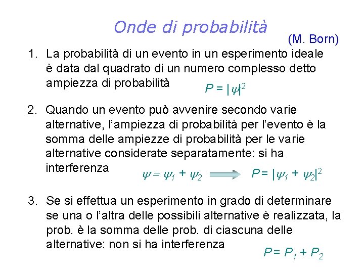 Onde di probabilità (M. Born) 1. La probabilità di un evento in un esperimento