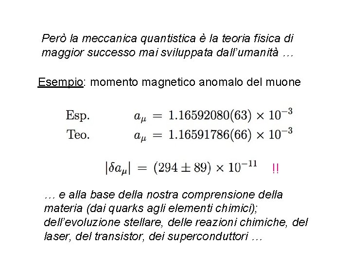 Però la meccanica quantistica è la teoria fisica di maggior successo mai sviluppata dall’umanità