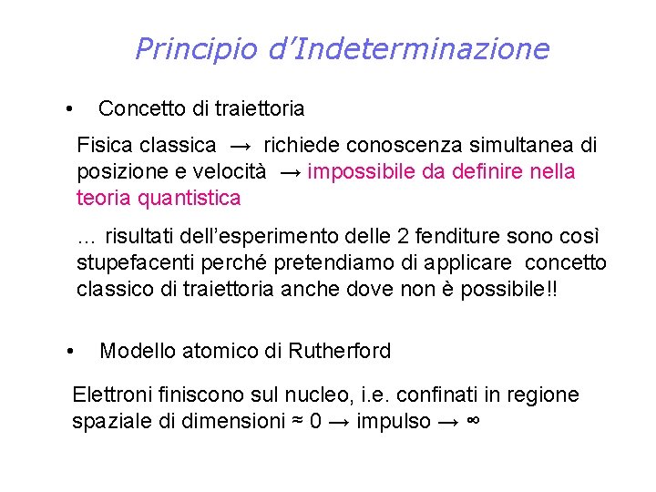 Principio d’Indeterminazione • Concetto di traiettoria Fisica classica → richiede conoscenza simultanea di posizione