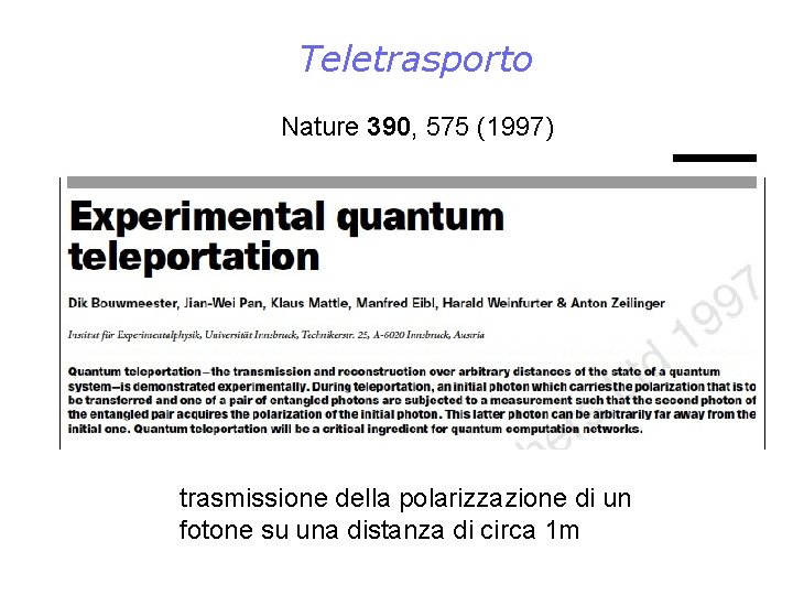 Teletrasporto Nature 390, 575 (1997) trasmissione della polarizzazione di un fotone su una distanza