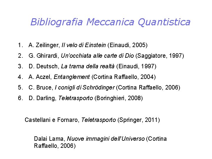 Bibliografia Meccanica Quantistica 1. A. Zeilinger, Il velo di Einstein (Einaudi, 2005) 2. G.