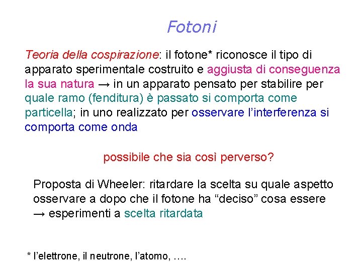 Fotoni Teoria della cospirazione: il fotone* riconosce il tipo di apparato sperimentale costruito e