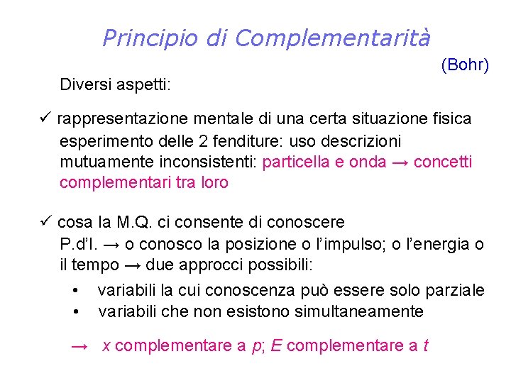 Principio di Complementarità (Bohr) Diversi aspetti: ü rappresentazione mentale di una certa situazione fisica