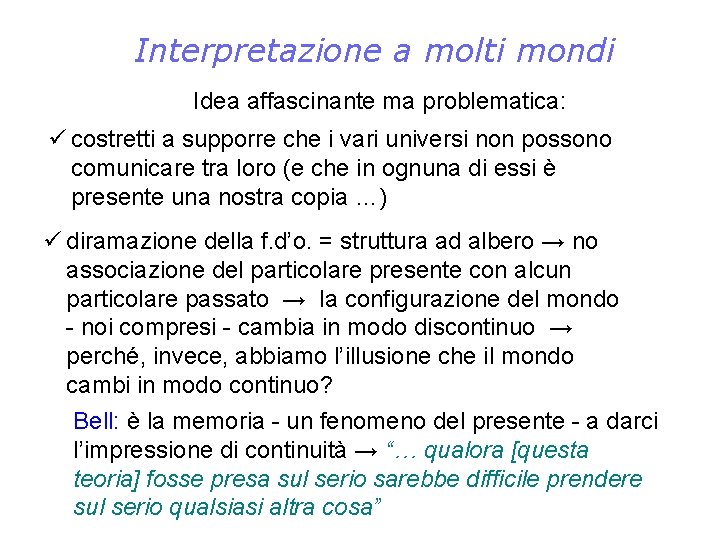 Interpretazione a molti mondi Idea affascinante ma problematica: ü costretti a supporre che i