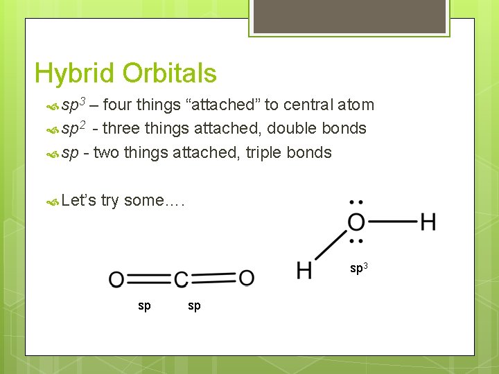 Hybrid Orbitals sp 3 – four things “attached” to central atom sp 2 -