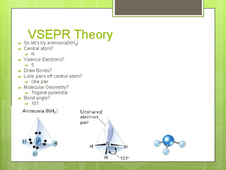  VSEPR Theory So let’s try ammonia(NH 3) Central atom? Valence Electrons? One pair